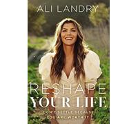Reshape Your Life: Don’t Settle Because You Are Worth It