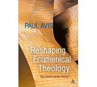 Reshaping Ecumenical Theology: The Church Made Whole?