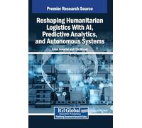 Reshaping Humanitarian Logistics With AI, Predictive Analytics, and Autonomous Systems