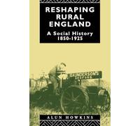 Reshaping Rural England: A Social History 1850-1925