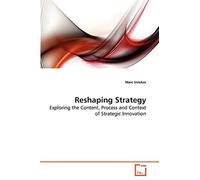 Reshaping Strategy: Exploring the Content, Process and Context of Strategic Innovation