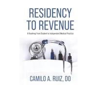 Residency to Revenue: A Roadmap from Student to Independent Medical Practice