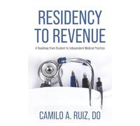 Residency to Revenue: A Roadmap from Student to Independent Medical Practice