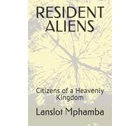 RESIDENT ALIENS: Citizens of a Heavenly Kingdom