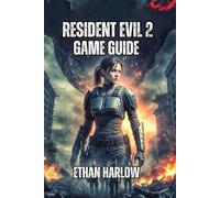 Resident Evil 2 Game Guide: Combat Tactics, Puzzle Solutions, and Resource Optimization (RESIDENT EVIL COMPLETE MASTERY SERIES)