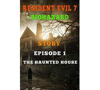 Resident Evil 7 Story: Episode 1. The Haunted House
