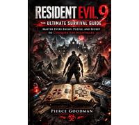 Resident Evil 9: The Ultimate Survival Guide: Master Every Enemy, Puzzle, and Secret to Conquer the Nightmare