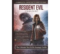 RESIDENT EVIL REQUIEM: COMPLETE OFFICIAL GAME GUIDE: The Ultimate Survival & Strategy Guide: A Comprehensive 100% Completion Manual Featuring Detailed ... Professional S+ Rank Tips for Every Campaign