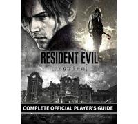 RESIDENT EVIL: REQUIEM: COMPLETE OFFICIAL PLAYER'S GUIDE: Complete walkthrough, map, tips and tricks, and latest updates - your ultimate guide to ... with the newest features and strategies.