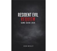 RESIDENT EVIL REQUIEM GAME GUIDE 2026: The Ultimate Player Companion Featuring Mission Progression, Weapon Optimization, Puzzle Help, and Full Completion Strategies