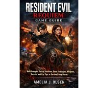 Resident Evil Requiem game guide: Walkthroughs, Puzzle Solutions, Boss Strategies, Weapons, Secrets, and Pro Tips to Survive Every Horror