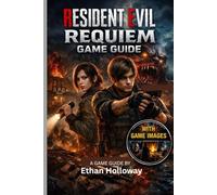 RESIDENT EVIL REQUIEM GAME GUIDE (With Game Images): Survival Horror Master, Combat Walkthrough + 100% Completion