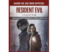RESIDENT EVIL REQUIEM GUIDE NON OFFICIEL DU JEU: Le guide ultime de la maîtrise