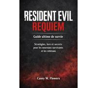 Resident Evil Requiem Guide ultime de survie: Stratégies, lore et secrets pour les nouveaux survivants et les vétérans