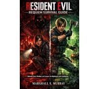 Resident Evil Requiem Survival Guide: Unleash Every Shadow, and Conquer the Nightmare with Confidence