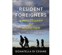 Resident Foreigners : A Philosophy of Migration