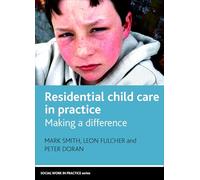 Residential Child Care in Practice: Making a Difference (Social Work in Practice Series)
