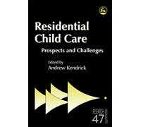 Residential Child Care: Prospects and Challenges: 47 (Research Highlights in Social Work)