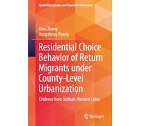 Residential Choice Behavior of Return Migrants under County-Level Urbanization: Evidence from Sichuan, Western China (Spatial Demography and Population Governance)