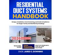 Residential Duct Systems Handbook: Design, Installation, Commissioning, and Code Compliance for Single-Family and Multifamily Dwellings