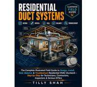 Residential Duct Systems: The Complete Illustrated Field Guide to Design, Install, Seal, Balance & Troubleshoot Residential HVAC Ductwork - ... Serious DIYers (ILLUSTRATED PRCATICAL GUIDES)