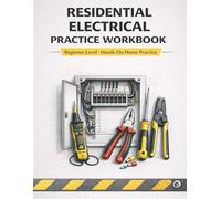 Residential Electrical Practice Workbook: Hands-On Home Exercises for Beginners in Wiring, Circuits, and Electrical Safety (Electrician’s Handbook Series: From Beginner to Pro)