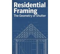 Residential Framing: How to Frame a House. A Field Guide to Studs, Joists, and Load Paths (THE SOVEREIGN TRADES SERIES Global Sovereign University · Tradification)