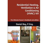 Residential Heating, Ventilation & Air Conditioning (HVAC) 101: The Ultimate Owner's Handbook 2nd edition