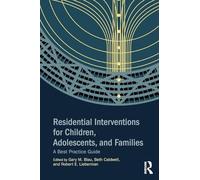 Residential Interventions for Children, Adolescents, and Families: A Best Practice Guide