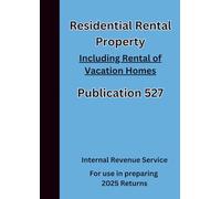Residential Rental Property Including Rental of Vacation Homes: Publication 527 For use in preparing 2025 Returns