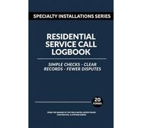 Residential Service Call Logbook: Simple Checks, Clear Records, Fewer Disputes (Specialty Installations Series)