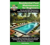 Residential Swimming Pool Maintenance For Beginners: Swimming Pool Maintenance - from Newbie to Expert