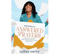Residing in Answered Prayers: A Guide to Unlock New Dimensions in Your Prayer Life