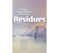 Residues: Thinking Through Chemical Environments (Nature, Society, and Culture)