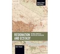 Resignation and Ecstasy: The Moral Geometry of Collective Self-Destruction: Volume Three of Sacrifice and Self-Defeat (Studies in Critical Social Sciences)