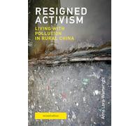 Resigned Activism, revised edition: Living with Pollution in Rural China (Urban and Industrial Environments)
