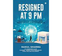 Resigned at 9 PM: A Guide for Turning from Employee to an Entrepreneur