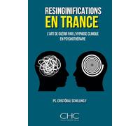 Resignifications en transe: L'art de guérir par l'hypnose clinique