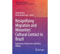 Resignifying Migration and Minorities' Cultural Contact in Brazil: Experiences, Perspectives and Policy Making (Culture in Policy Making: The Symbolic Universes of Social Action)