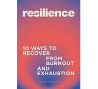 Resilience : 10 ways to recover from burnout and exhaustion