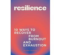 Resilience: 10 ways to recover from burnout and exhaustion