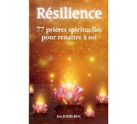 RÉSILIENCE: 77 prières spirituelles pour renaître à soi