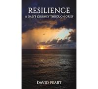 Resilience: A Dad’s Journey Through Grief