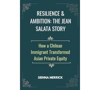 Resilience & Ambition: The Jean Salata Story: How a Chilean Immigrant Transformed Asian Private Equity