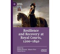 Resilience and Recovery at Royal Courts, 1200-1840 (Queenship and Power)