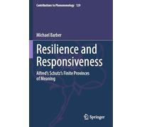 Resilience and Responsiveness: Alfred’s Schutz’s Finite Provinces of Meaning: 129 (Contributions to Phenomenology, 129)