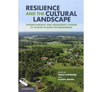 Resilience and the Cultural Landscape: Understanding and Managing Change in Human-Shaped Environments