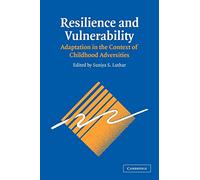 Resilience and Vulnerability: Adaptation in the Context of Childhood Adversities