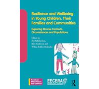 Resilience and Wellbeing in Young Children, Their Families and Communities: Exploring Diverse Contexts, Circumstances and Populations (Towards an Ethical Praxis in Early Childhood)