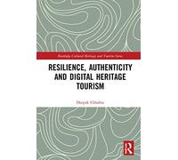 Resilience, Authenticity and Digital Heritage Tourism (Routledge Cultural Heritage and Tourism Series)